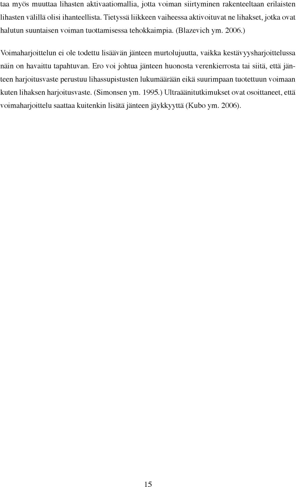 ) Voimaharjoittelun ei ole todettu lisäävän jänteen murtolujuutta, vaikka kestävyysharjoittelussa näin on havaittu tapahtuvan.