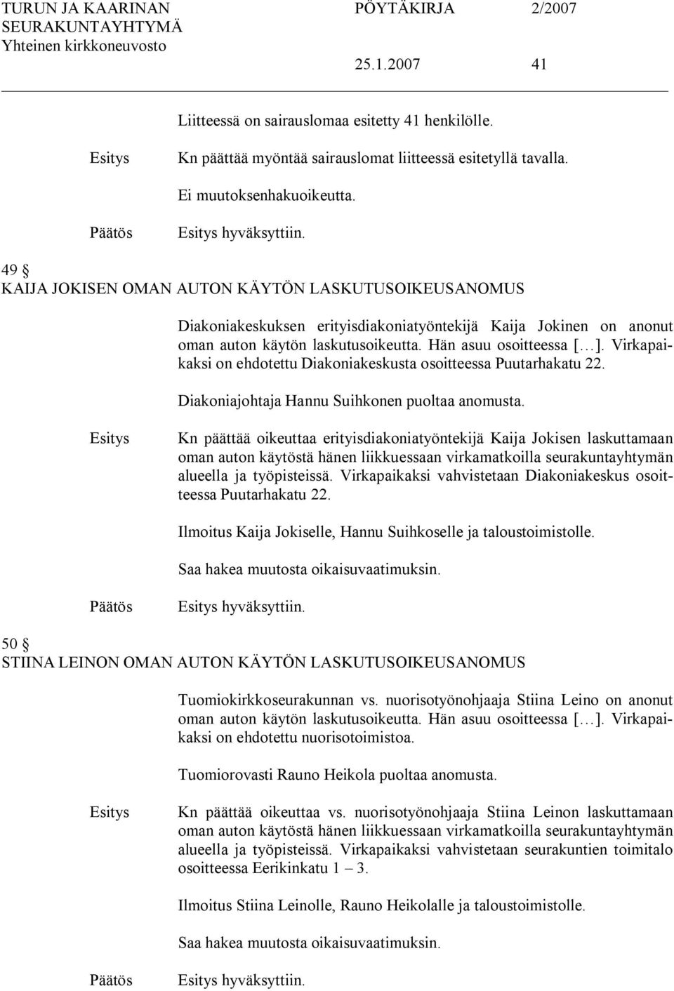 Virkapaikaksi on ehdotettu Diakoniakeskusta osoitteessa Puutarhakatu 22. Diakoniajohtaja Hannu Suihkonen puoltaa anomusta.