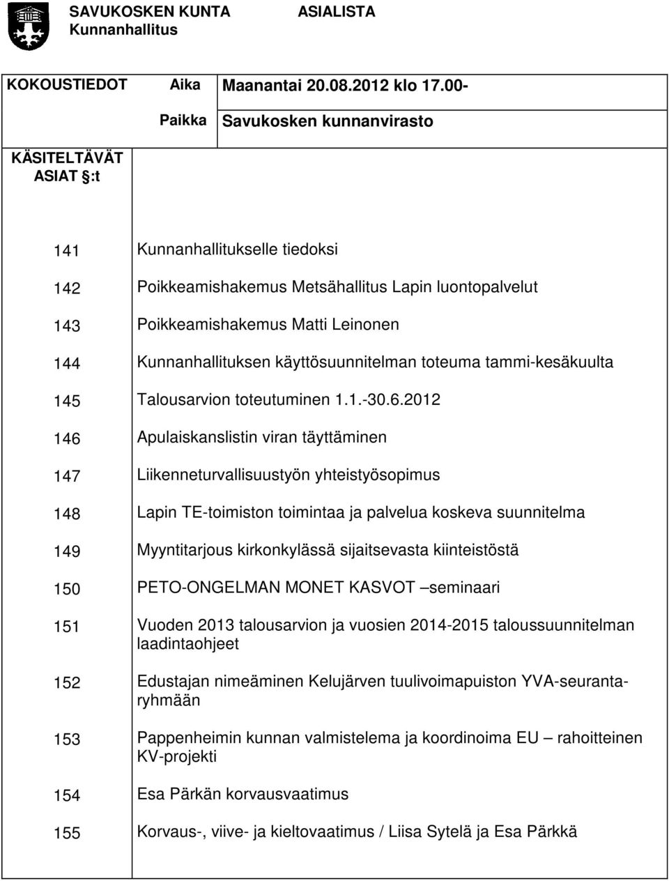 Poikkeamishakemus Matti Leinonen Kunnanhallituksen käyttösuunnitelman toteuma tammi-kesäkuulta Talousarvion toteutuminen 1.1.-30.6.