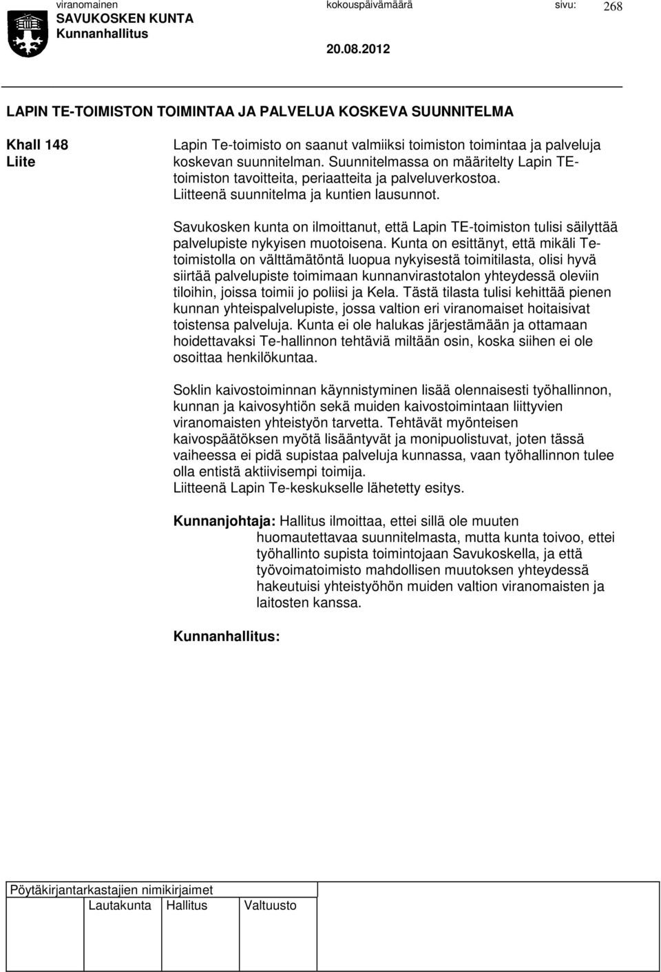 Savukosken kunta on ilmoittanut, että Lapin TE-toimiston tulisi säilyttää palvelupiste nykyisen muotoisena.