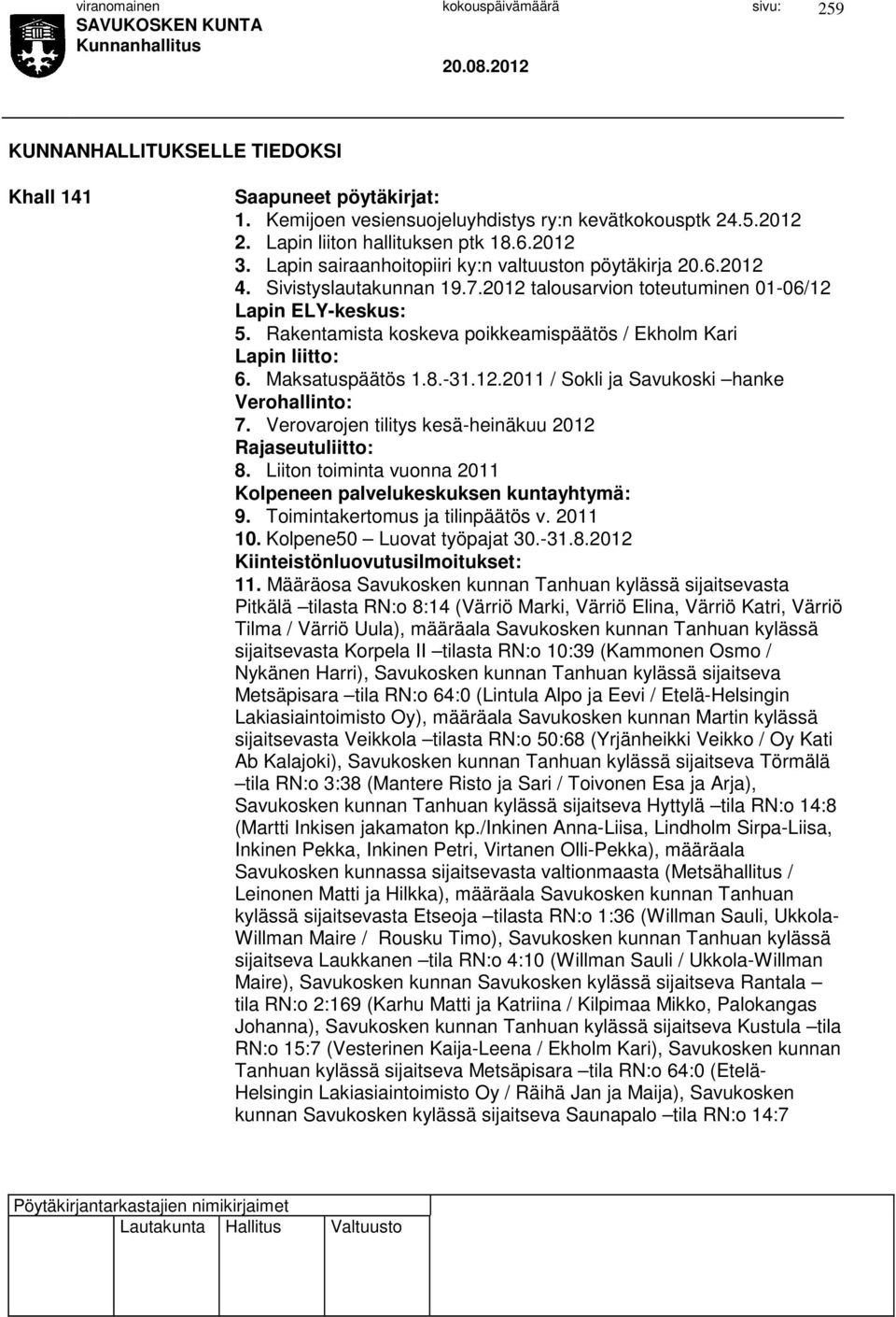 Rakentamista koskeva poikkeamispäätös / Ekholm Kari Lapin liitto: 6. Maksatuspäätös 1.8.-31.12.2011 / Sokli ja Savukoski hanke Verohallinto: 7.