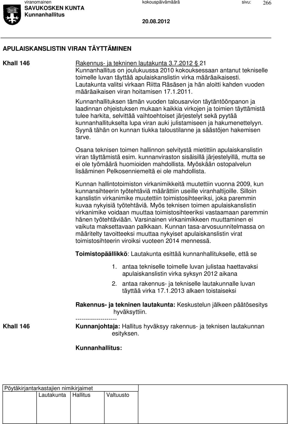 Lautakunta valitsi virkaan Riitta Räsäsen ja hän aloitti kahden vuoden määräaikaisen viran hoitamisen 17.1.2011.