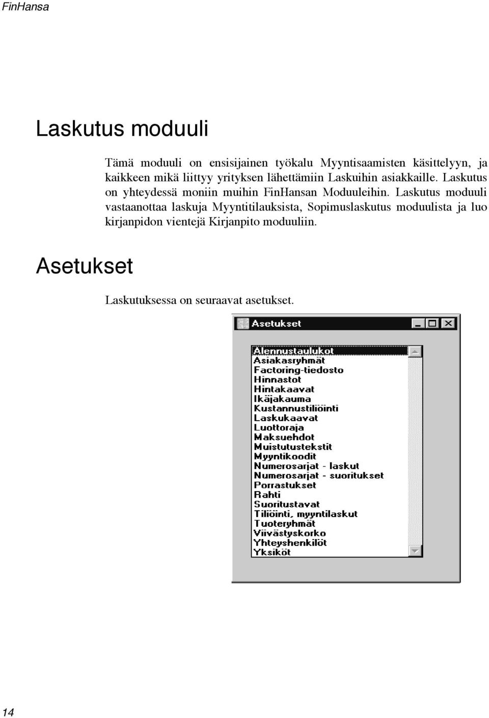 Laskutus on yhteydessä moniin muihin FinHansan Moduuleihin.