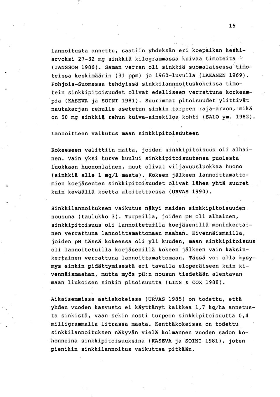 Pohjois-Suomessa tehdyissä sinkkilannnoituskokeissa timotein sinkkipitoisuudet olivat edelliseen verrattuna korkeampia (KASEVA ja SOINI 1981).