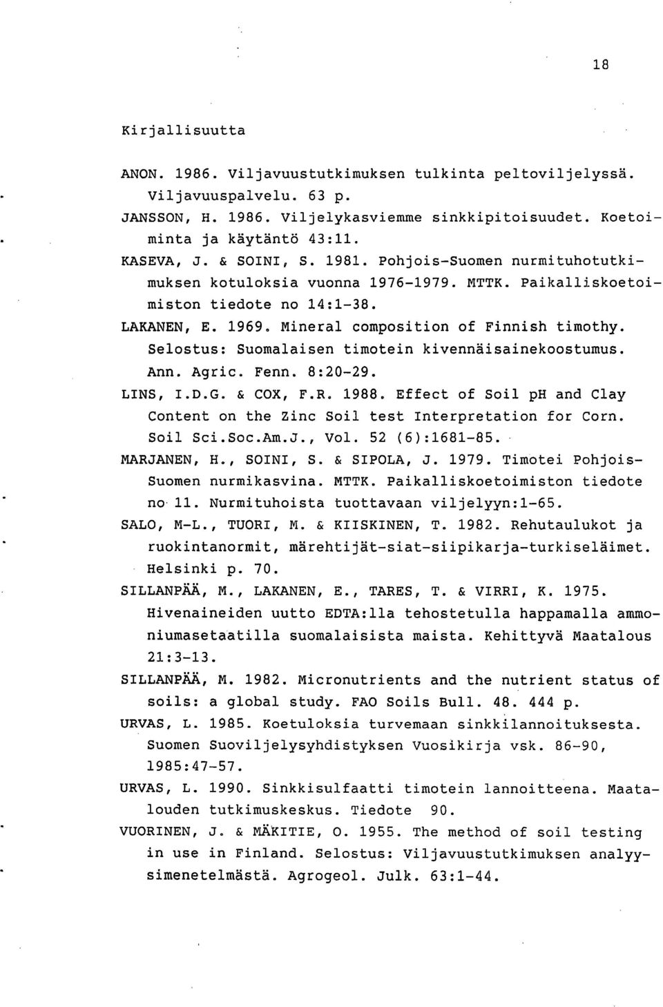 Selostus: Suomalaisen timotein kivennäisainekoostumus. Ann. Agric. Fenn. 8:20-29. LINS, I.D.G. & COX, F.R. 1988. Effect of Soil ph and Clay Content on the Zinc Soil test Interpretation for Corn.