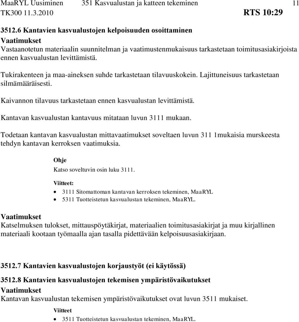 Kantavan kasvualustan kantavuus mitataan luvun 3111 mukaan. Todetaan kantavan kasvualustan mittavaatimukset soveltaen luvun 311 1mukaisia murskeesta tehdyn kantavan kerroksen vaatimuksia.