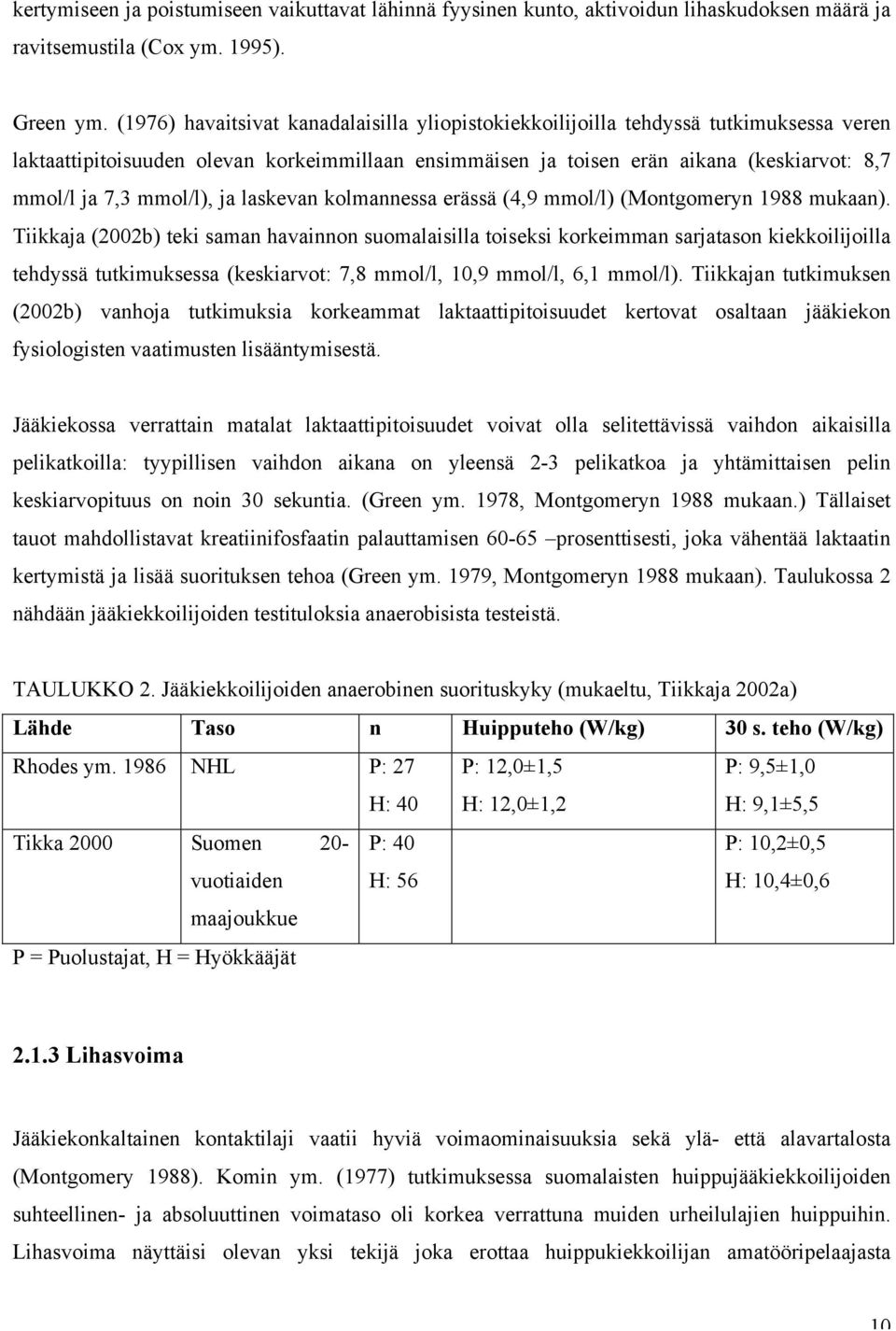 mmol/l), ja laskevan kolmannessa erässä (4,9 mmol/l) (Montgomeryn 1988 mukaan).