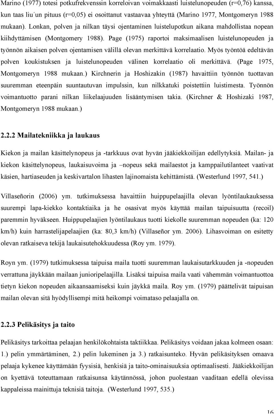 Page (1975) raportoi maksimaalisen luistelunopeuden ja työnnön aikaisen polven ojentamisen välillä olevan merkittävä korrelaatio.