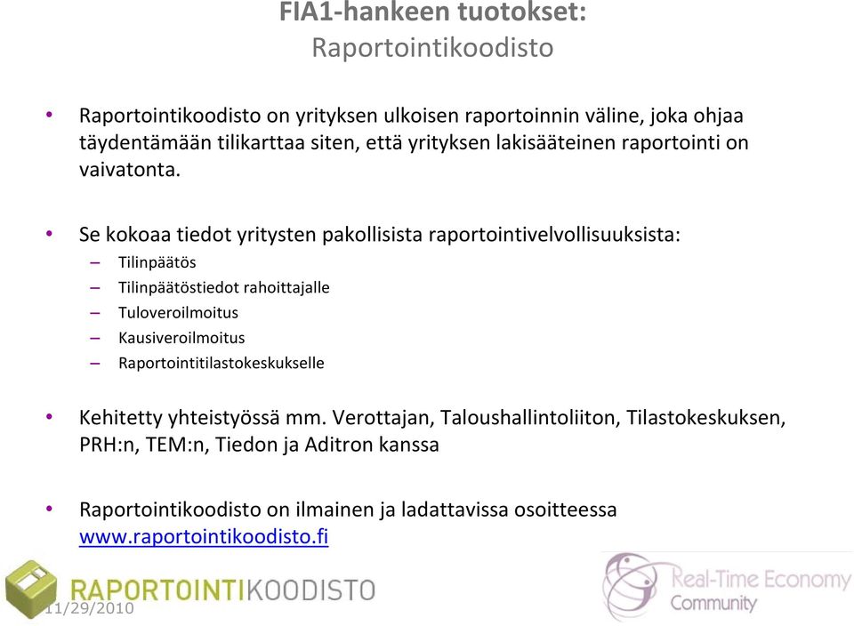 Se kokoaa tiedot yritysten pakollisista raportointivelvollisuuksista: Tilinpäätös Tilinpäätöstiedot rahoittajalle Tuloveroilmoitus