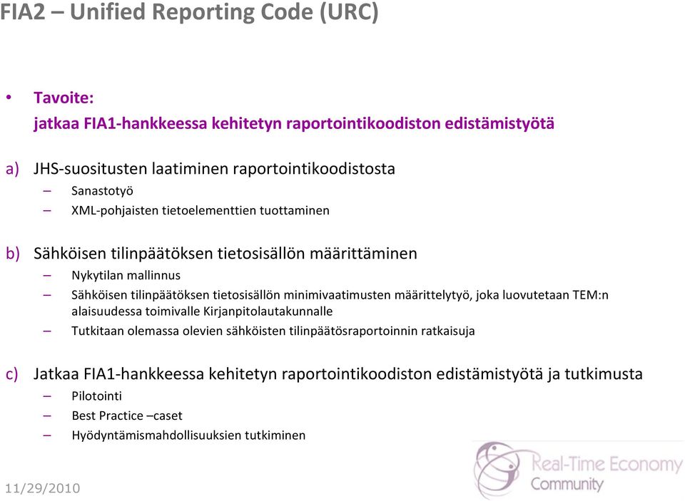 tietosisällön minimivaatimusten määrittelytyö, joka luovutetaan TEM:n alaisuudessa toimivalle Kirjanpitolautakunnalle Tutkitaan olemassa olevien sähköisten