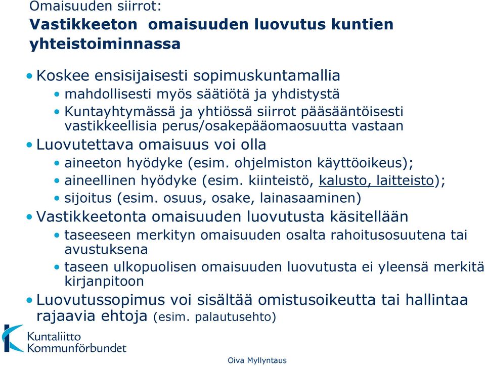 ohjelmiston käyttöoikeus); aineellinen hyödyke (esim. kiinteistö, kalusto, laitteisto); sijoitus (esim.