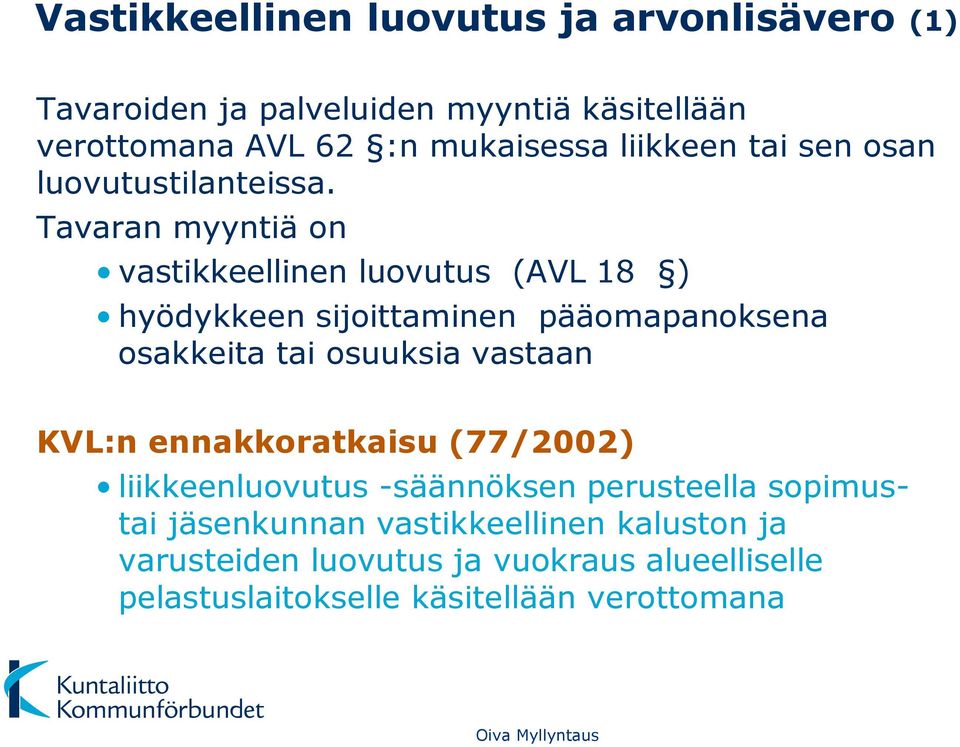 Tavaran myyntiä on vastikkeellinen luovutus (AVL 18 ) hyödykkeen sijoittaminen pääomapanoksena osakkeita tai osuuksia vastaan