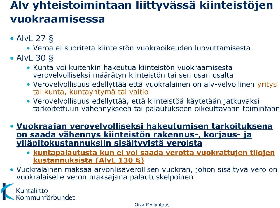 kiinteistöä käytetään jatkuvaksi tarkoitettuun vähennykseen tai palautukseen oikeuttavaan toimintaan Vuokraajan verovelvolliseksi hakeutumisen tarkoituksena on saada vähennys kiinteistön rakennus-,