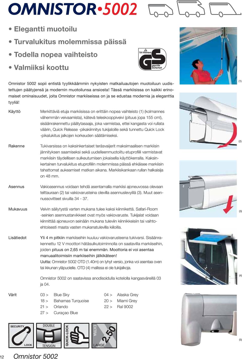 (1) Käyttö Rakenne Merkittäviä etuja markiisissa on erittäin nopea vaihteisto (1) (kolmannes vähemmän veivaamista), kätevä teleskooppiveivi (pituus jopa 155 cm!