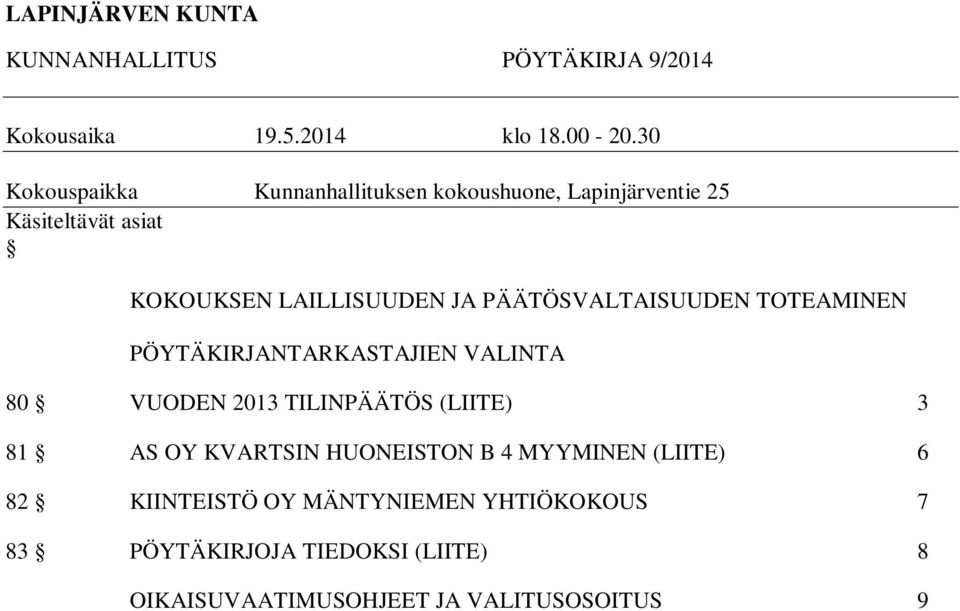 PÄÄTÖSVALTAISUUDEN TOTEAMINEN PÖYTÄKIRJANTARKASTAJIEN VALINTA 80 VUODEN 2013 TILINPÄÄTÖS (LIITE) 3 81 AS OY