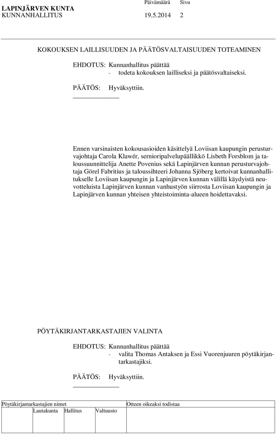 kunnan perusturvajohtaja Görel Fabritius ja taloussihteeri Johanna Sjöberg kertoivat kunnanhallitukselle Loviisan kaupungin ja Lapinjärven kunnan välillä käydyistä neuvotteluista Lapinjärven kunnan