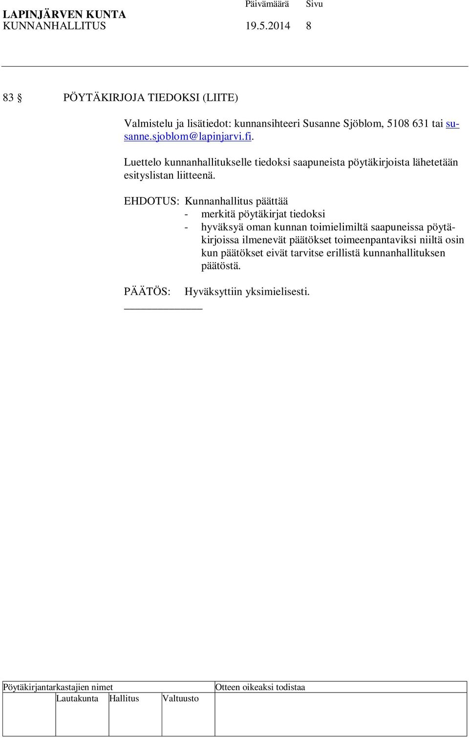 sjoblom@lapinjarvi.fi. Luettelo kunnanhallitukselle tiedoksi saapuneista pöytäkirjoista lähetetään esityslistan liitteenä.