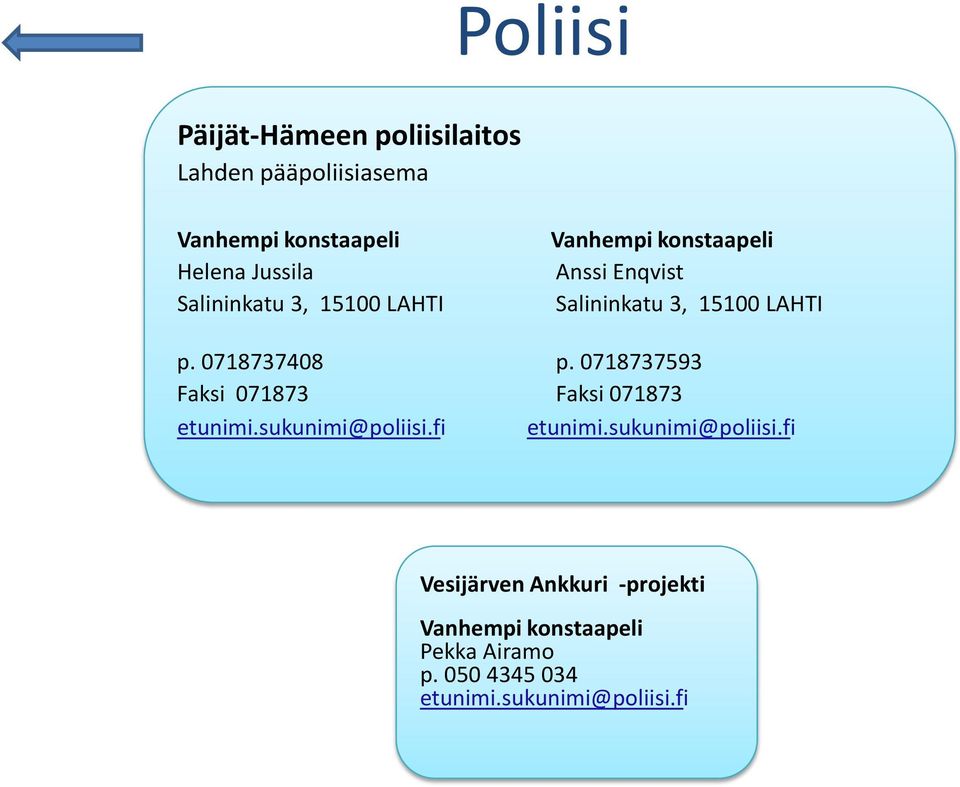 0718737408 p. 0718737593 Faksi 071873 Faksi 071873 etunimi.sukunimi@poliisi.fi etunimi.