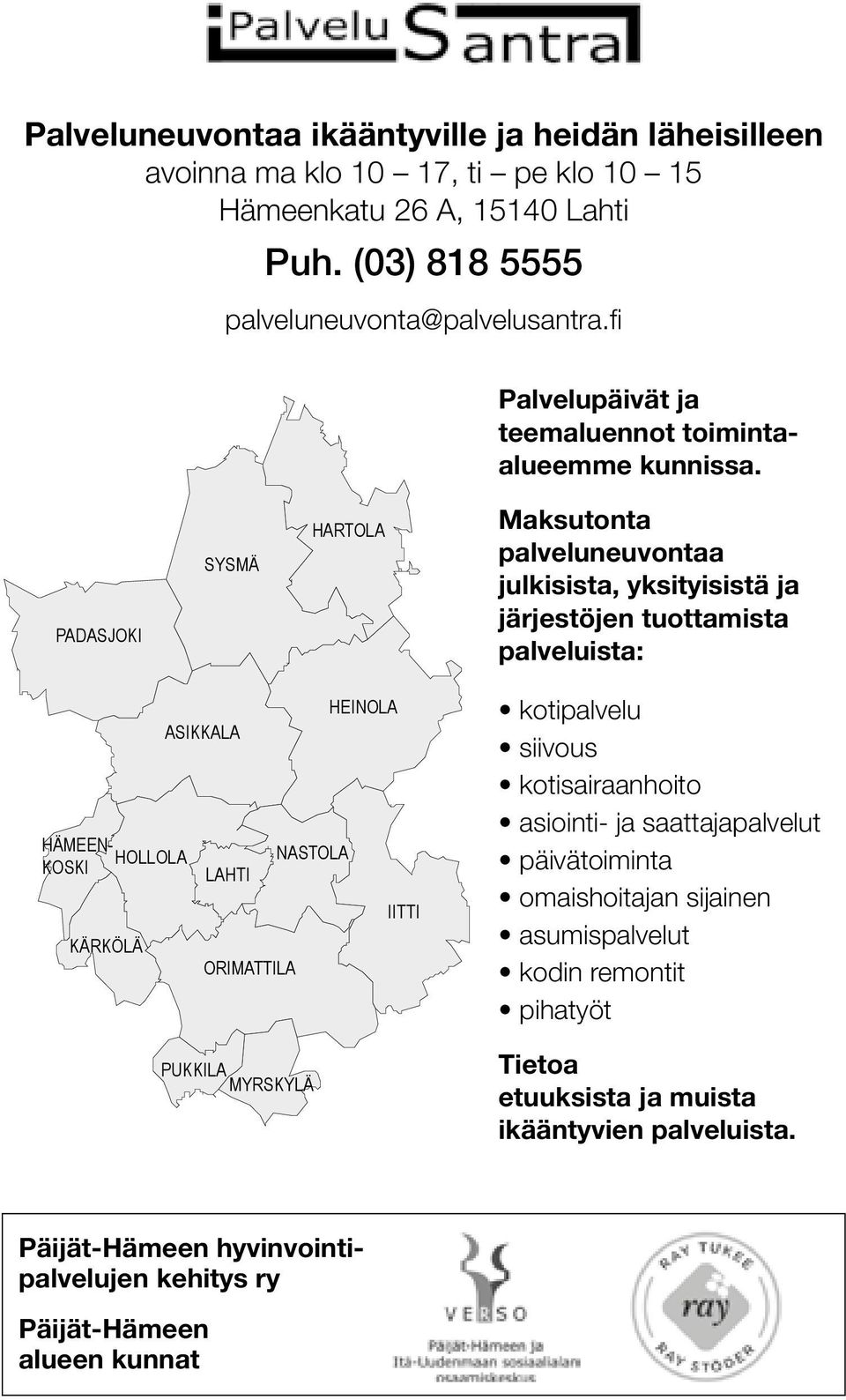 PADASJOKI SYSMÄ HARTOLA Maksutonta palveluneuvontaa julkisista, yksityisistä ja järjestöjen tuottamista palveluista: HÄMEEN- HOLLOLA KOSKI KÄRKÖLÄ ASIKKALA LAHTI ORIMATTILA