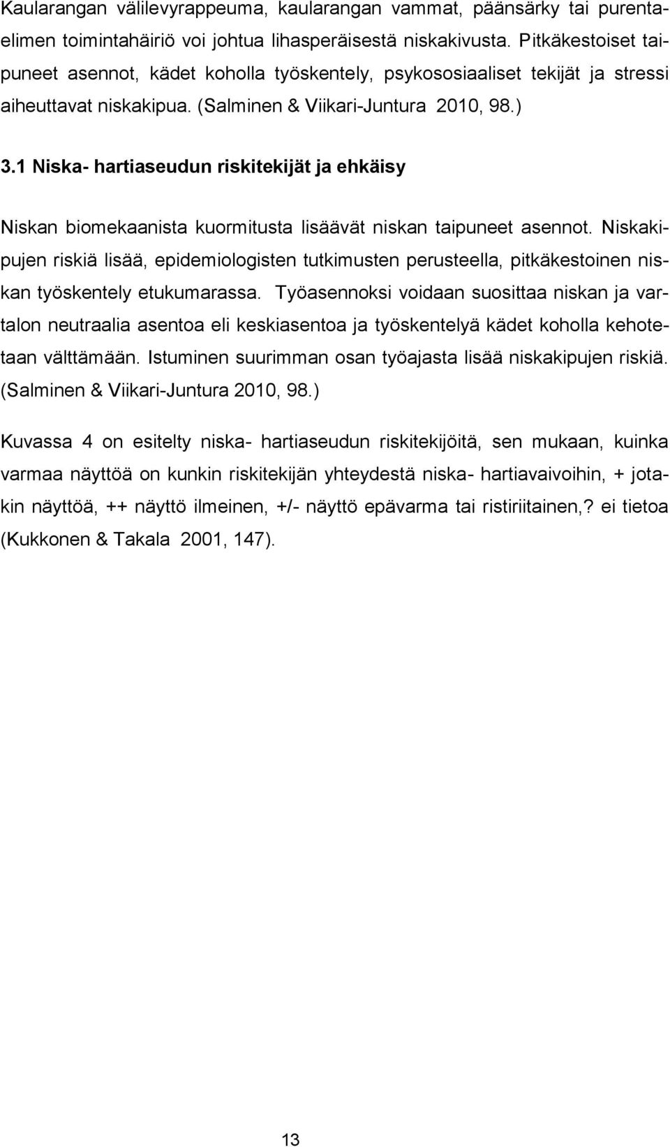 1 Niska- hartiaseudun riskitekijät ja ehkäisy Niskan biomekaanista kuormitusta lisäävät niskan taipuneet asennot.