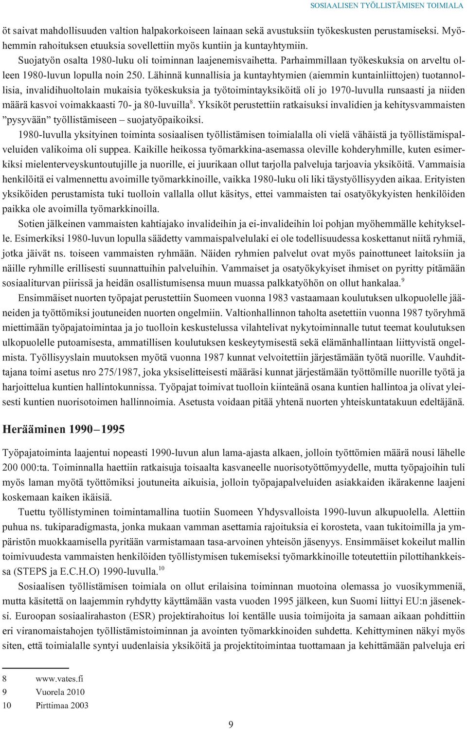 Parhaimmillaan työkeskuksia on arveltu olleen 1980-luvun lopulla noin 250.
