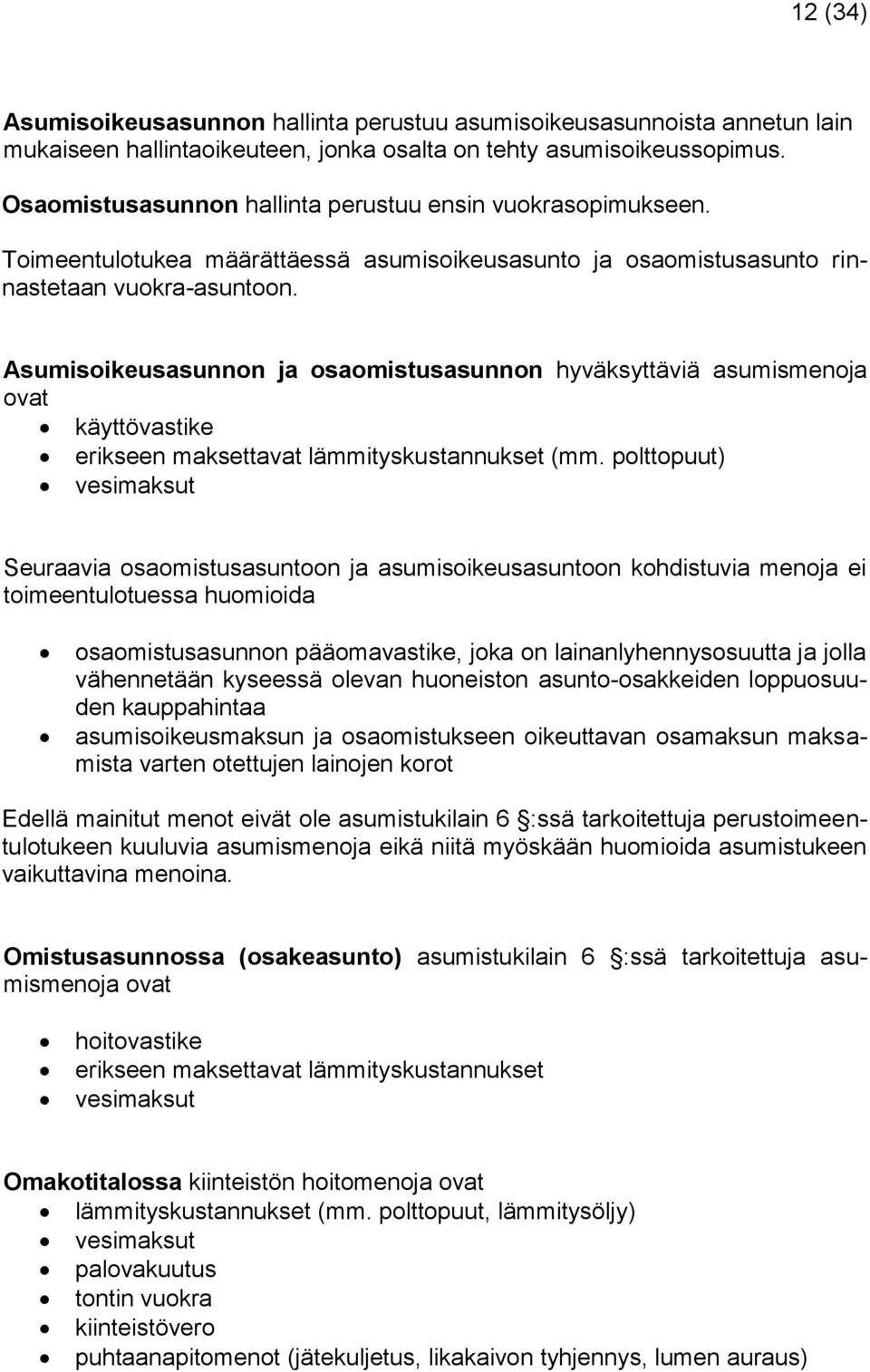 Asumisoikeusasunnon ja osaomistusasunnon hyväksyttäviä asumismenoja ovat käyttövastike erikseen maksettavat lämmityskustannukset (mm.