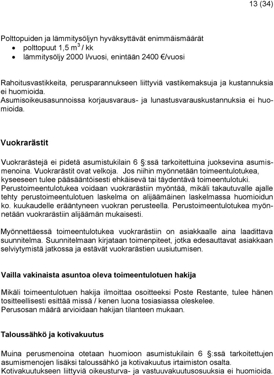 Vuokrarästit Vuokrarästejä ei pidetä asumistukilain 6 :ssä tarkoitettuina juoksevina asumismenoina. Vuokrarästit ovat velkoja.