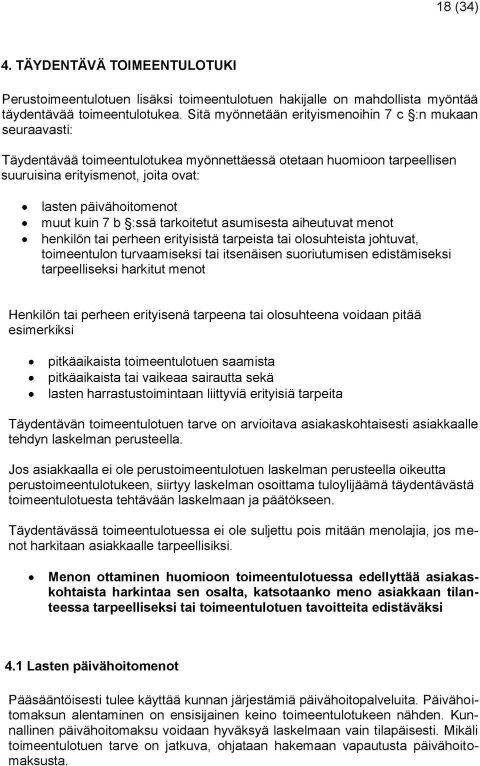 kuin 7 b :ssä tarkoitetut asumisesta aiheutuvat menot henkilön tai perheen erityisistä tarpeista tai olosuhteista johtuvat, toimeentulon turvaamiseksi tai itsenäisen suoriutumisen edistämiseksi