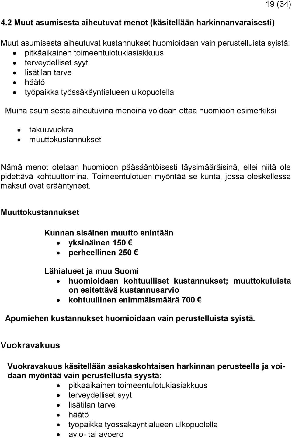 terveydelliset syyt lisätilan tarve häätö työpaikka työssäkäyntialueen ulkopuolella Muina asumisesta aiheutuvina menoina voidaan ottaa huomioon esimerkiksi takuuvuokra muuttokustannukset Nämä menot