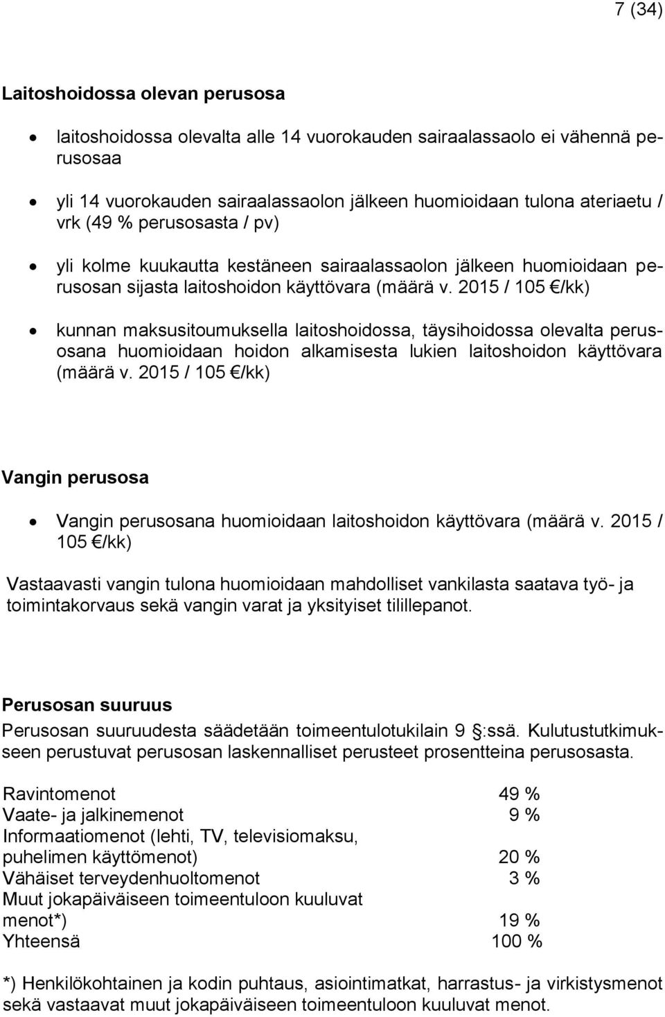 2015 / 105 /kk) kunnan maksusitoumuksella laitoshoidossa, täysihoidossa olevalta perusosana huomioidaan hoidon alkamisesta lukien laitoshoidon käyttövara (määrä v.