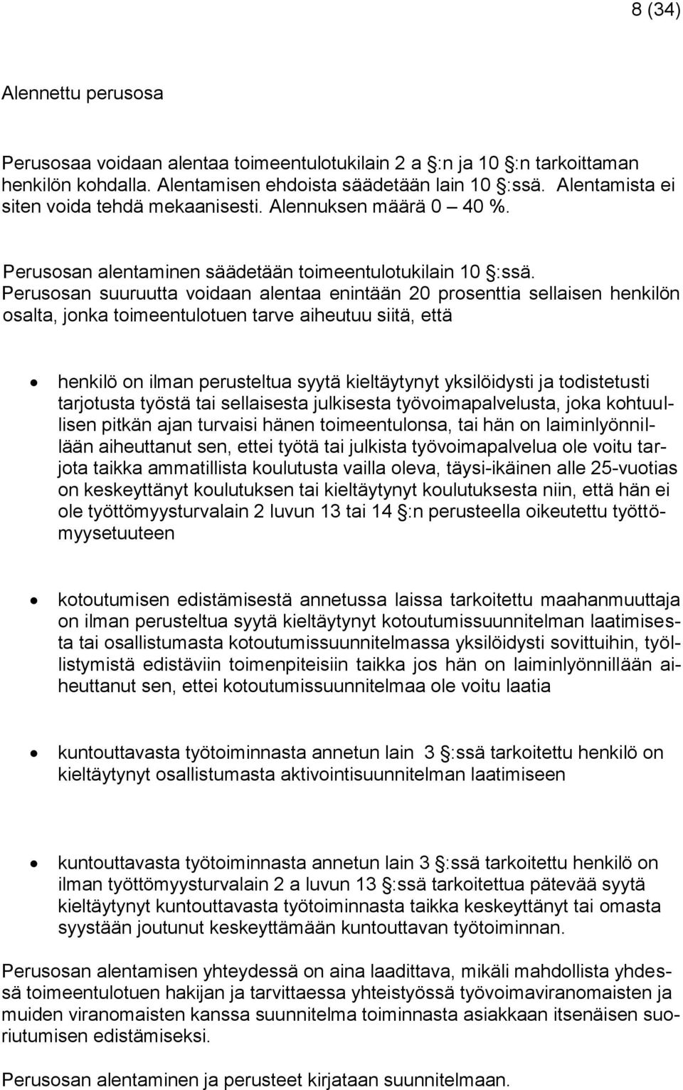 Perusosan suuruutta voidaan alentaa enintään 20 prosenttia sellaisen henkilön osalta, jonka toimeentulotuen tarve aiheutuu siitä, että henkilö on ilman perusteltua syytä kieltäytynyt yksilöidysti ja