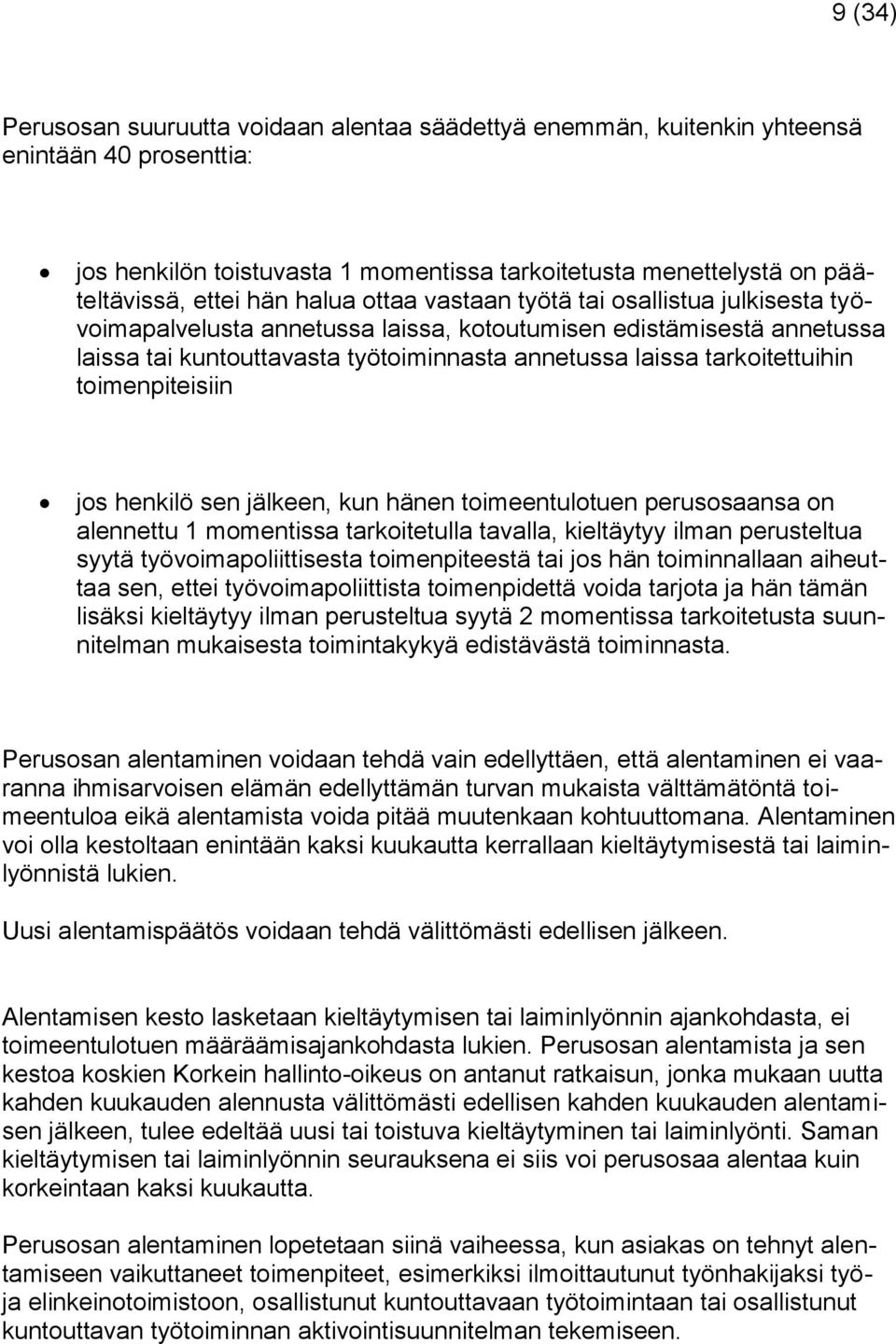 toimenpiteisiin jos henkilö sen jälkeen, kun hänen toimeentulotuen perusosaansa on alennettu 1 momentissa tarkoitetulla tavalla, kieltäytyy ilman perusteltua syytä työvoimapoliittisesta