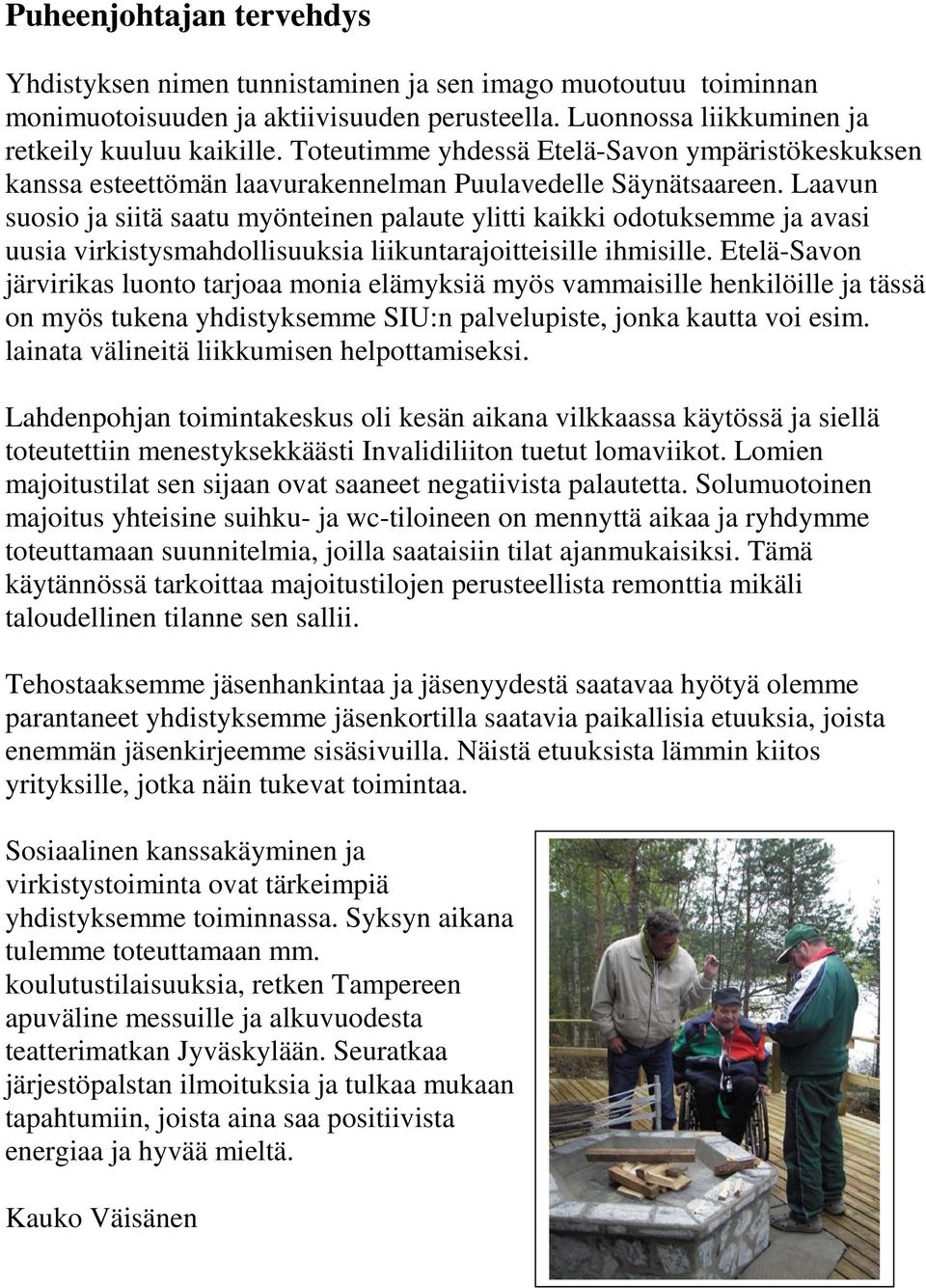 Laavun suosio ja siitä saatu myönteinen palaute ylitti kaikki odotuksemme ja avasi uusia virkistysmahdollisuuksia liikuntarajoitteisille ihmisille.