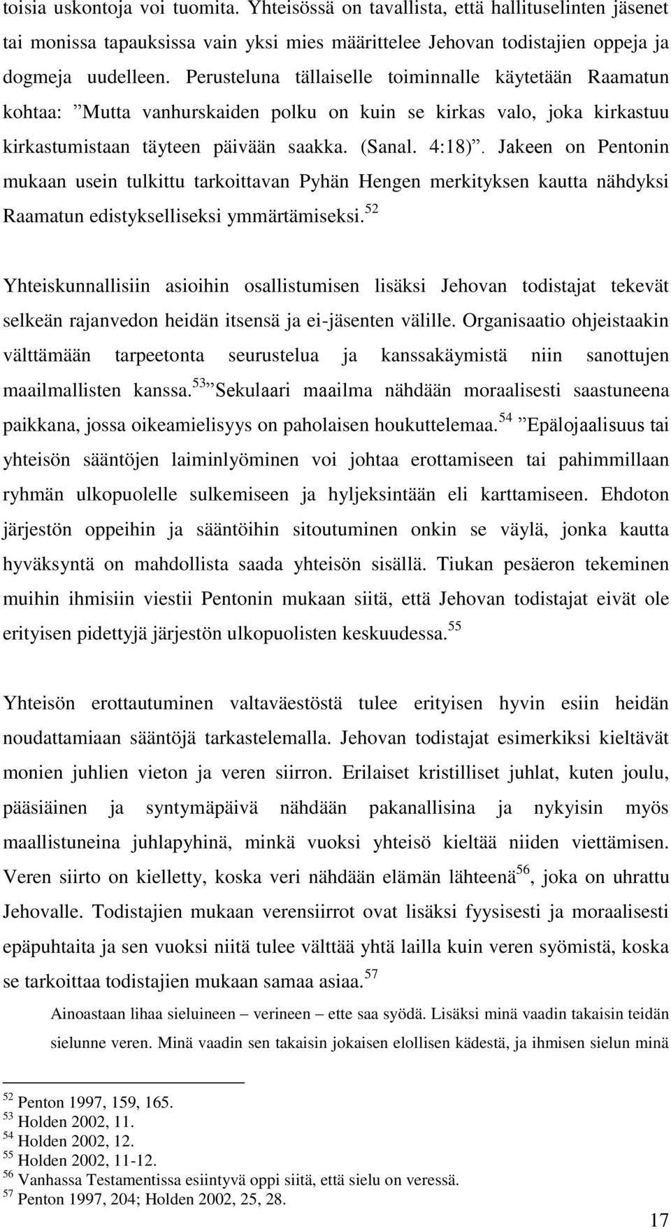 Jakeen on Pentonin mukaan usein tulkittu tarkoittavan Pyhän Hengen merkityksen kautta nähdyksi Raamatun edistykselliseksi ymmärtämiseksi.