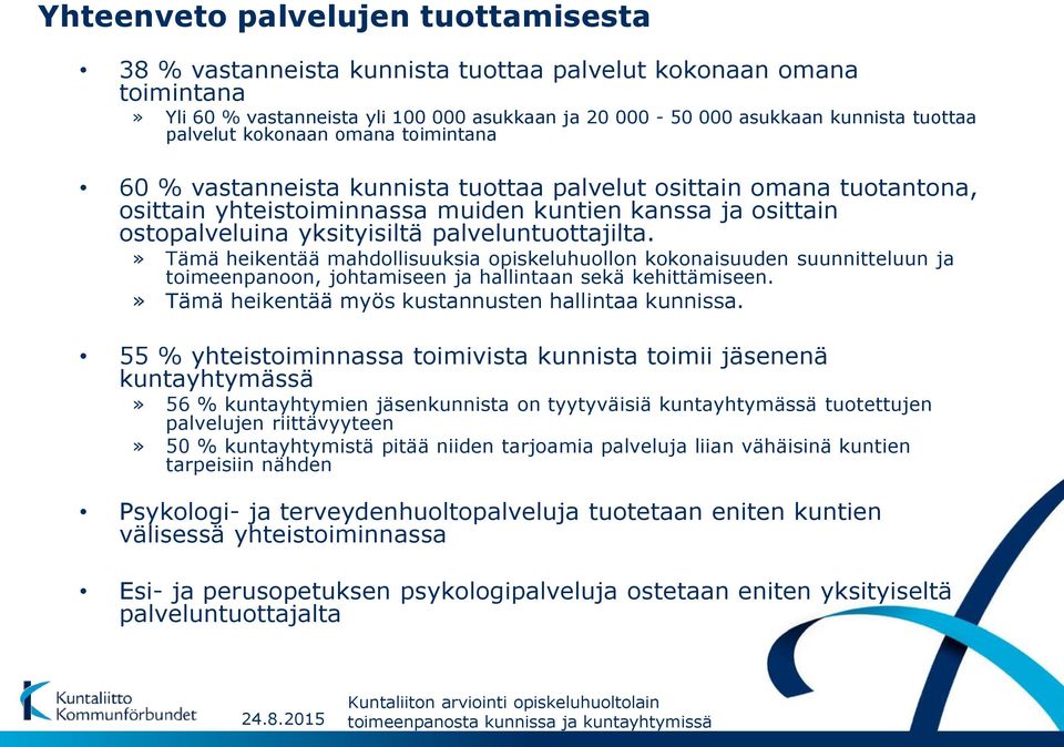 palveluntuottajilta.» Tämä heikentää mahdollisuuksia opiskeluhuollon kokonaisuuden suunnitteluun ja toimeenpanoon, johtamiseen ja hallintaan sekä kehittämiseen.