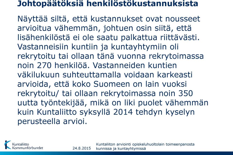 Vastanneiden kuntien väkilukuun suhteuttamalla voidaan karkeasti arvioida, että koko Suomeen on lain vuoksi rekrytoitu/ tai ollaan rekrytoimassa noin