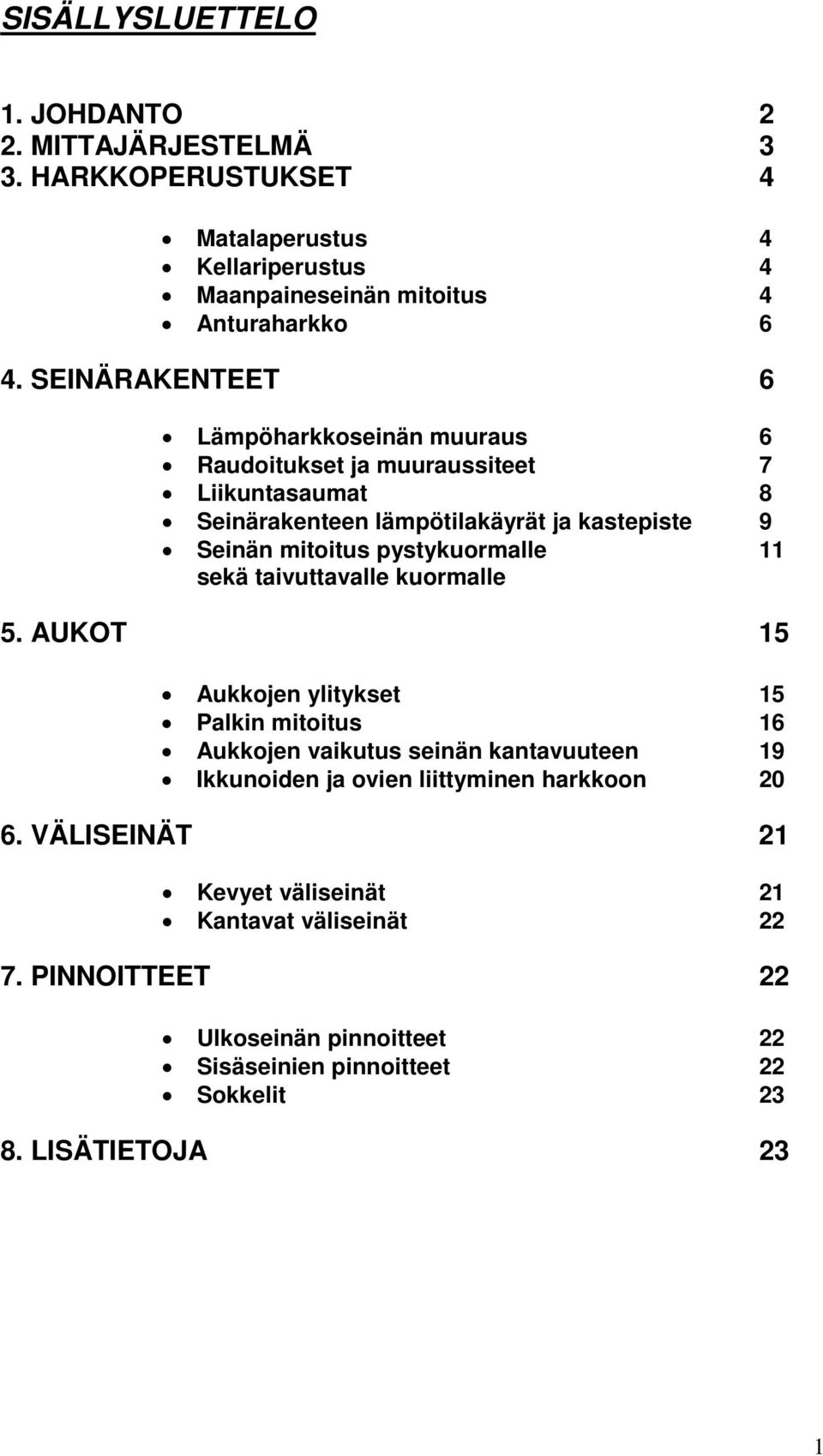 pystykuormalle 11 sekä taivuttavalle kuormalle 5.