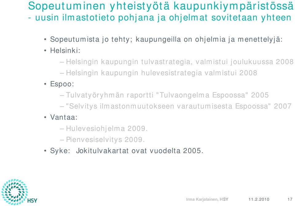 kaupungin hulevesistrategia valmistui 2008 Espoo: Tulvatyöryhmän raportti "Tulvaongelma Espoossa" 2005 "Selvitys