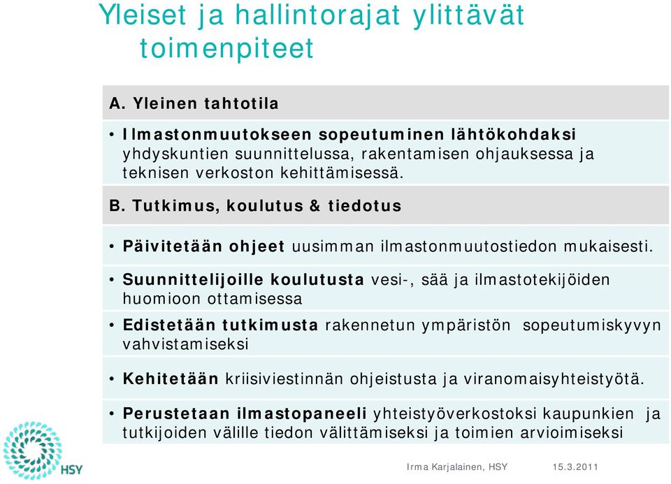 Tutkimus, koulutus & tiedotus Päivitetään ohjeet uusimman ilmastonmuutostiedon mukaisesti.