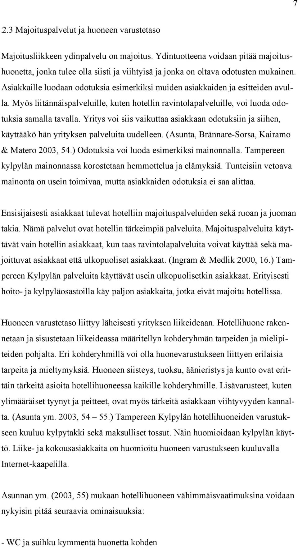 Asiakkaille luodaan odotuksia esimerkiksi muiden asiakkaiden ja esitteiden avulla. Myös liitännäispalveluille, kuten hotellin ravintolapalveluille, voi luoda odotuksia samalla tavalla.