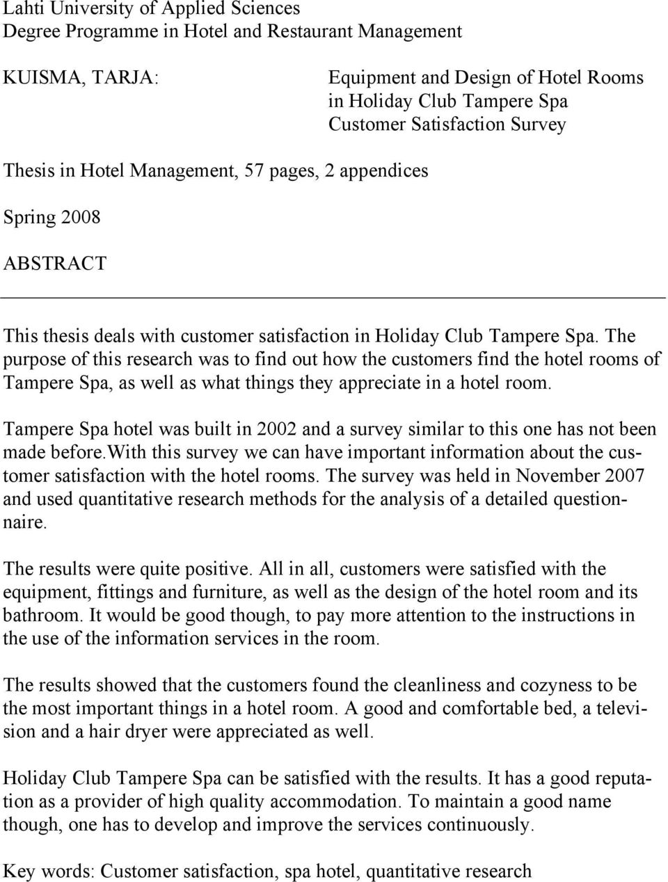 The purpose of this research was to find out how the customers find the hotel rooms of Tampere Spa, as well as what things they appreciate in a hotel room.