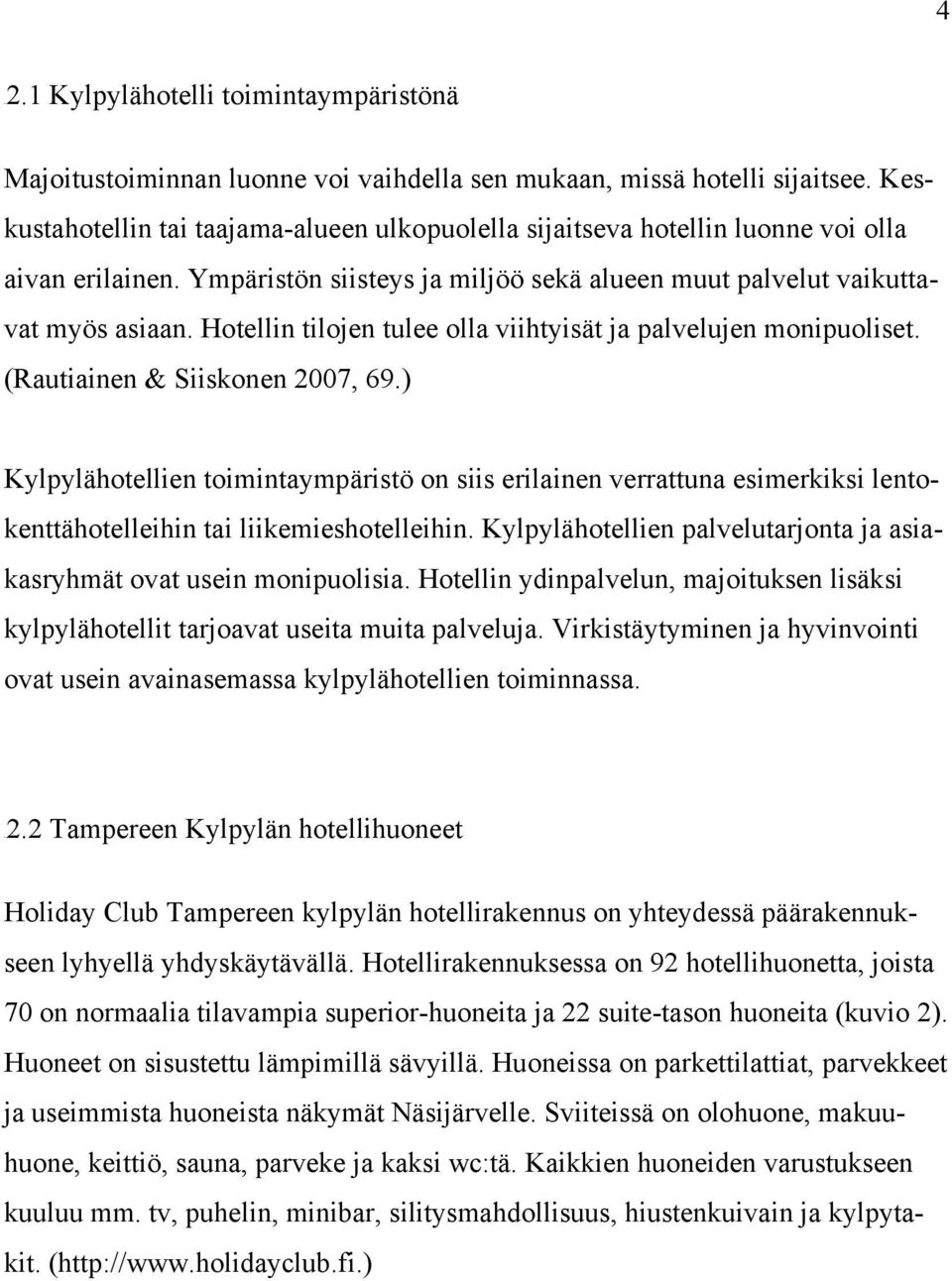 Hotellin tilojen tulee olla viihtyisät ja palvelujen monipuoliset. (Rautiainen & Siiskonen 2007, 69.