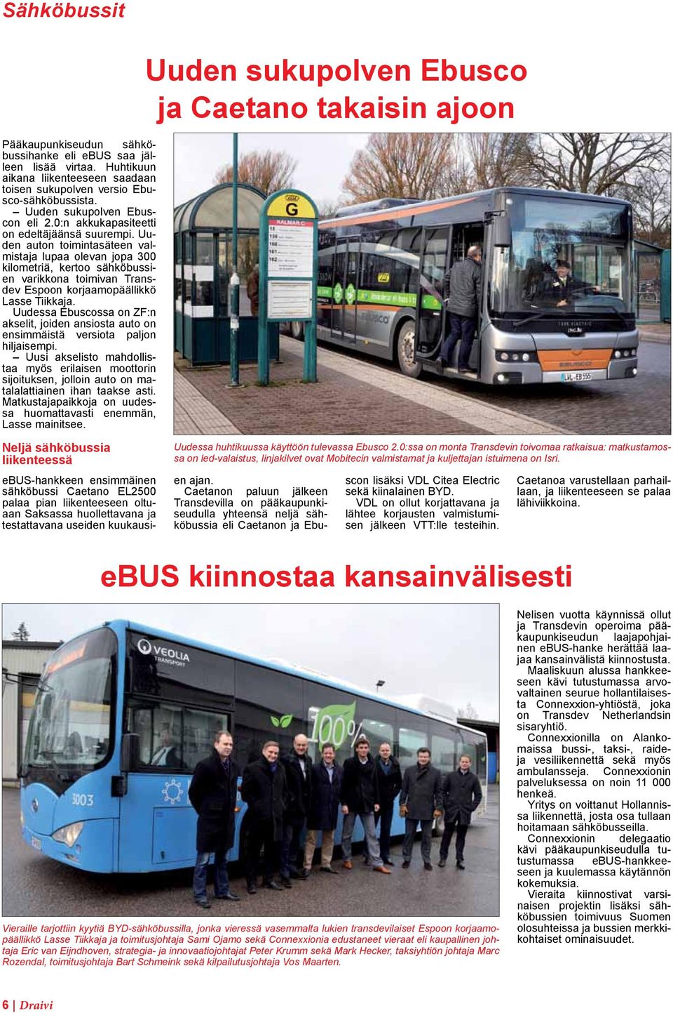 Uuden auton toimintasäteen valmistaja lupaa olevan jopa 300 kilometriä, kertoo sähköbussien varikkona toimivan Transdev Espoon korjaamopäällikkö Lasse Tiikkaja.