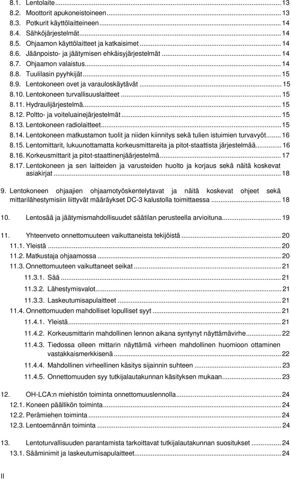 .. 15 8.11. Hydraulijärjestelmä... 15 8.12. Poltto- ja voiteluainejärjestelmät... 15 8.13. Lentokoneen radiolaitteet...15 8.14.