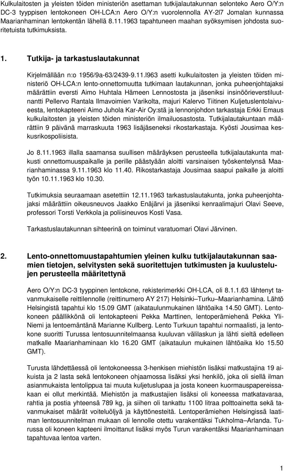 1963 tapahtuneen maahan syöksymisen johdosta suoritetuista tutkimuksista. 1. Tutkija- ja tarkastuslautakunnat Kirjelmällään n:o 1956/9a-63/2439-9.11.