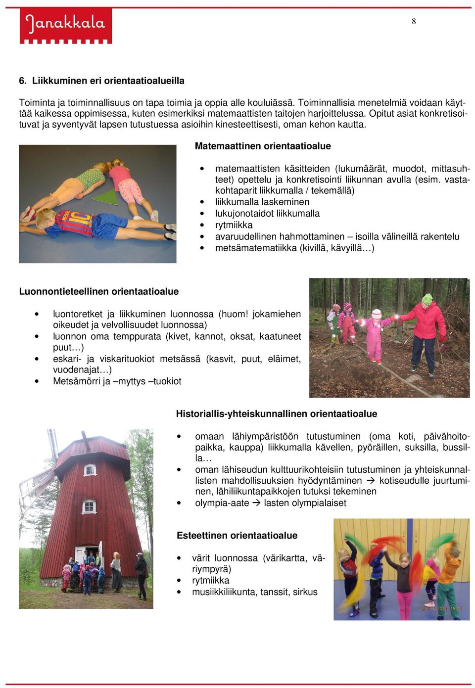 Opitut asiat konkretisoituvat ja syventyvät lapsen tutustuessa asioihin kinesteettisesti, oman kehon kautta.