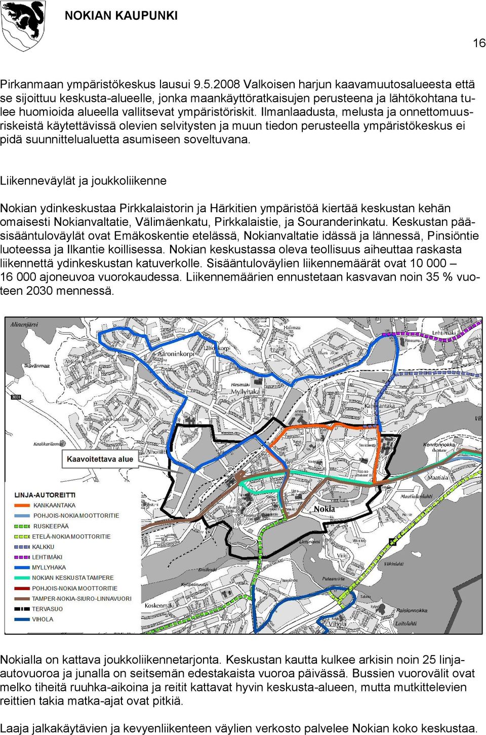 Ilmanlaadusta, melusta ja onnettomuusriskeistä käytettävissä olevien selvitysten ja muun tiedon perusteella ympäristökeskus ei pidä suunnittelualuetta asumiseen soveltuvana.