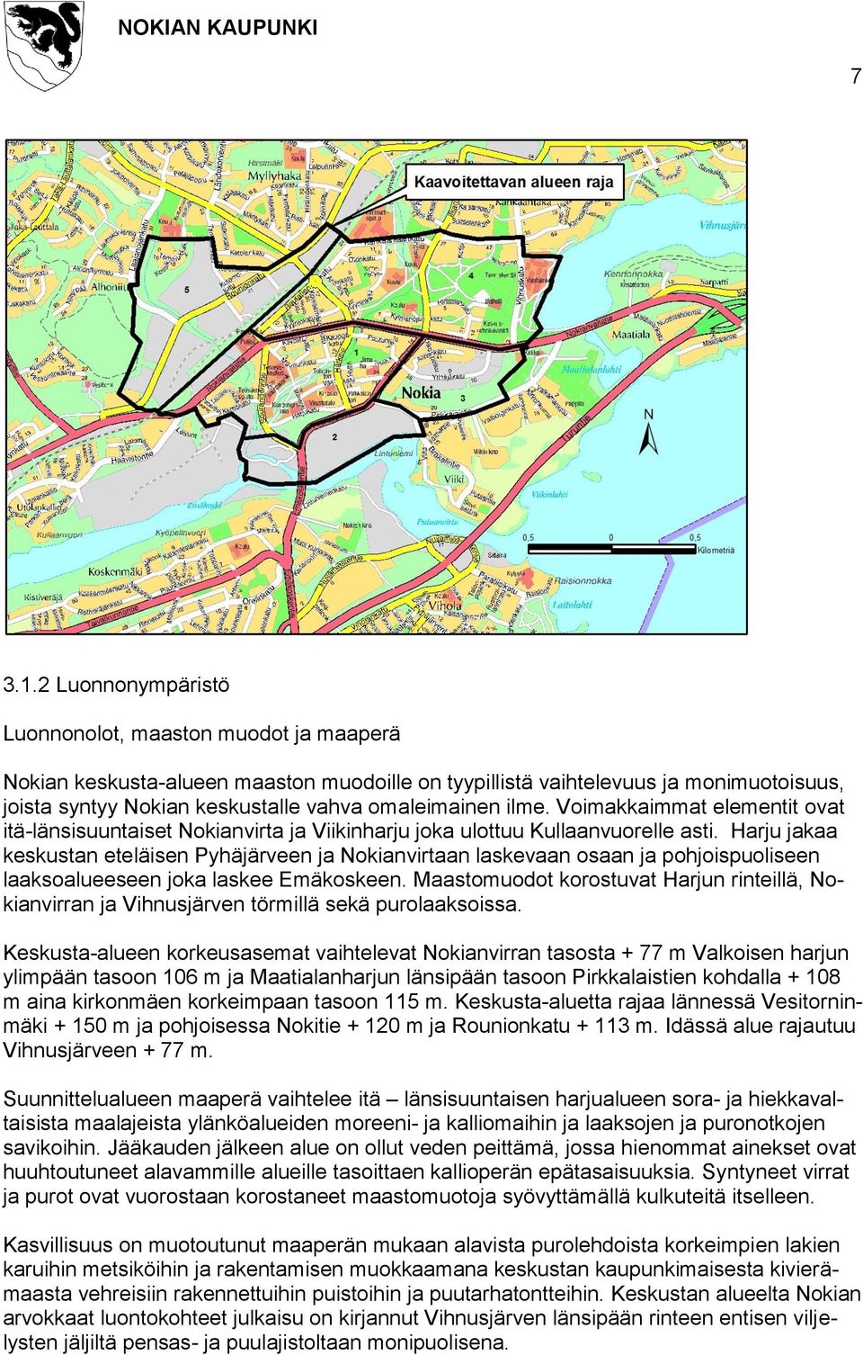 ilme. Voimakkaimmat elementit ovat itä-länsisuuntaiset Nokianvirta ja Viikinharju joka ulottuu Kullaanvuorelle asti.