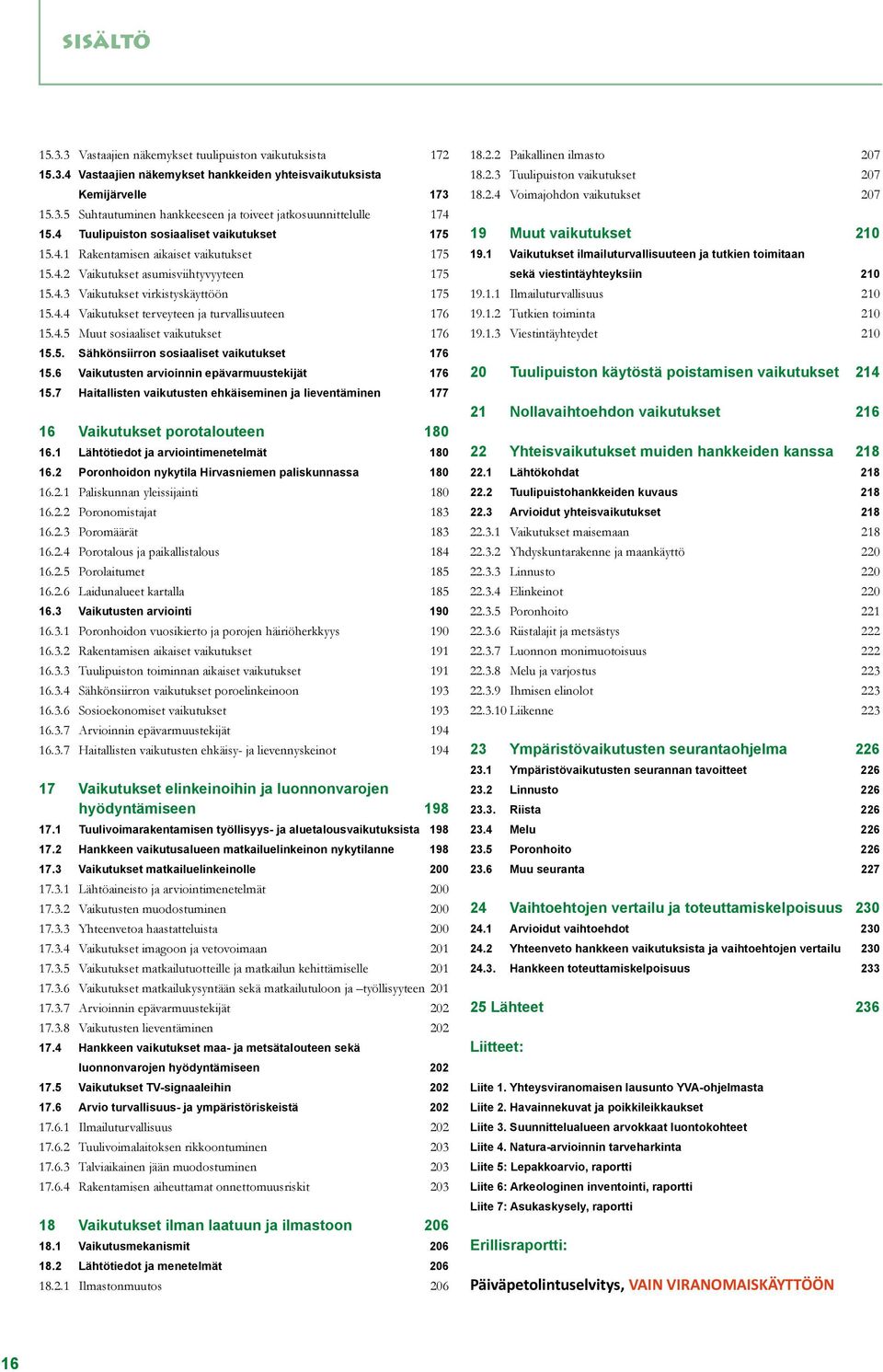 4.5 Muut sosiaaliset vaikutukset 176 15.5. Sähkönsiirron sosiaaliset vaikutukset 176 15.6 Vaikutusten arvioinnin epävarmuustekijät 176 15.