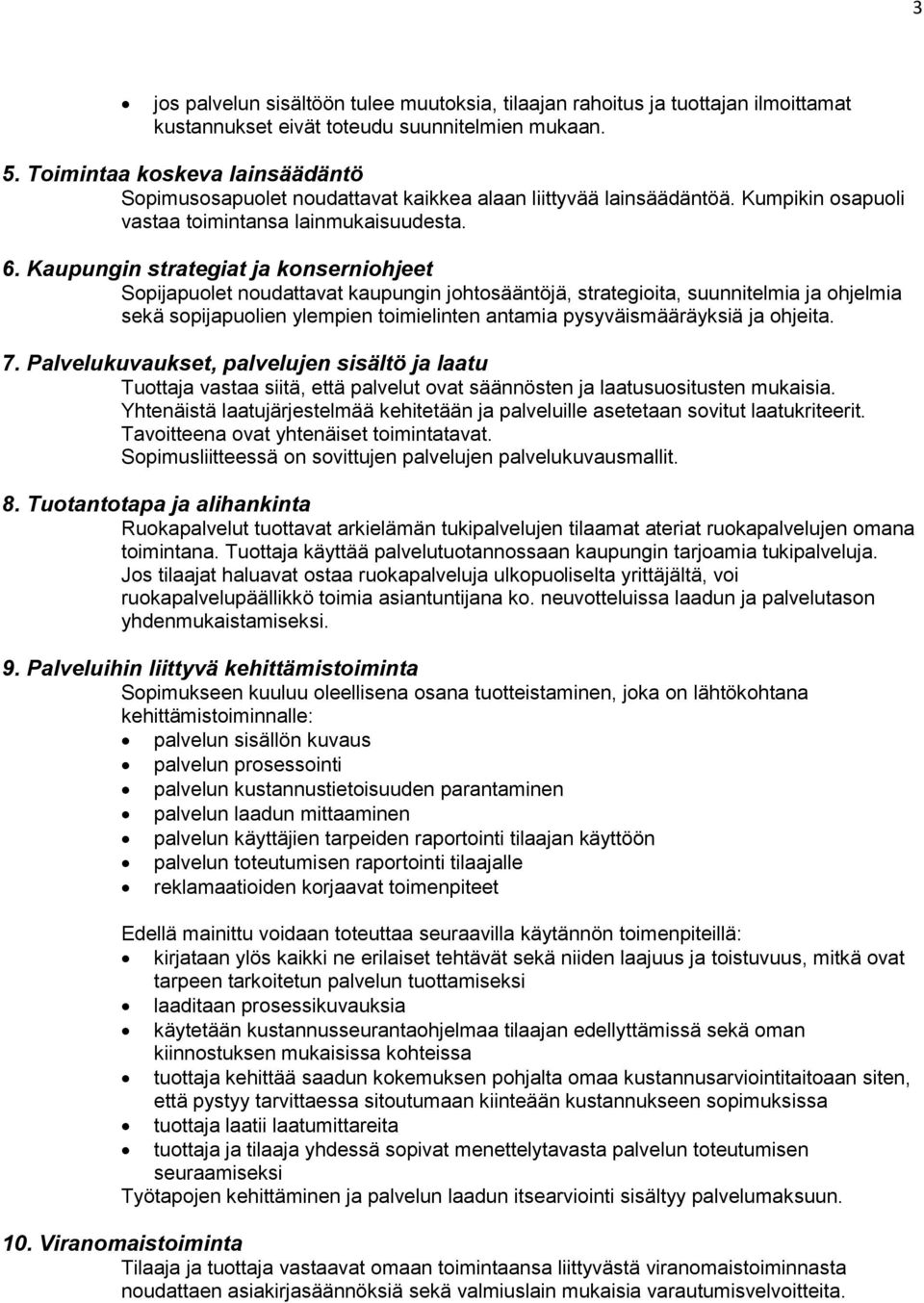 Kaupungin strategiat ja konserniohjeet Sopijapuolet noudattavat kaupungin johtosääntöjä, strategioita, suunnitelmia ja ohjelmia sekä sopijapuolien ylempien toimielinten antamia pysyväismääräyksiä ja